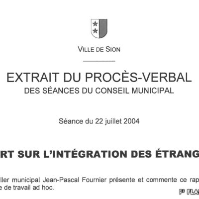 Le rapport du groupe de travail ad hoc est présenté au Conseil municipal et initie la création d’une sous-commission pour l’intégration des étrangers ainsi que le poste de délégué à l’intégration, 2004, Archives de la Ville de Sion